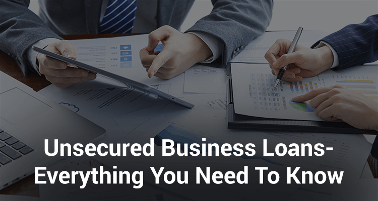 Everything You Need To Know About Unsecured Business Loans